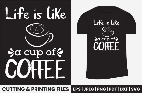 Life is Like a Cup of Coffee T-shirt: Graphics and Print Templates